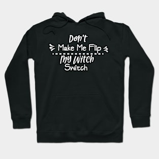 Don't make me flip my witch switch Hoodie